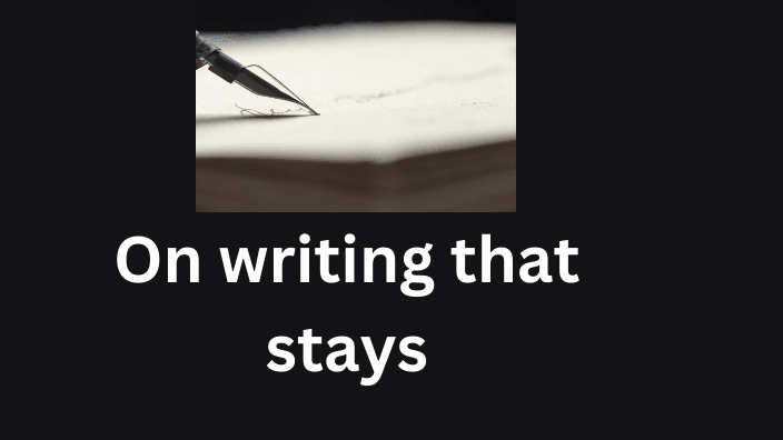 On Writing that Stays