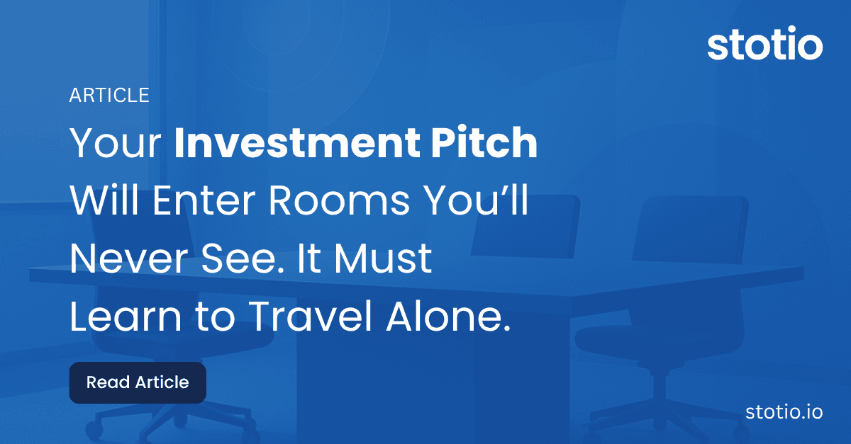 Your Investment Pitch Will Enter Rooms You’ll Never See. It Must Learn to Travel Alone. 