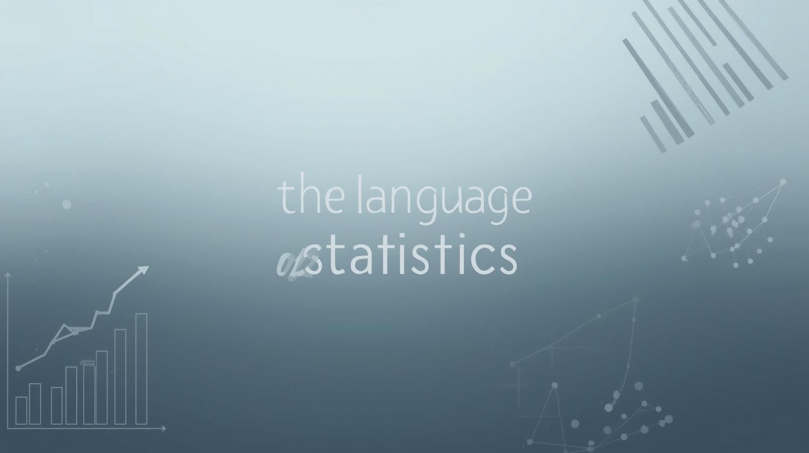 The Language of Statistics
