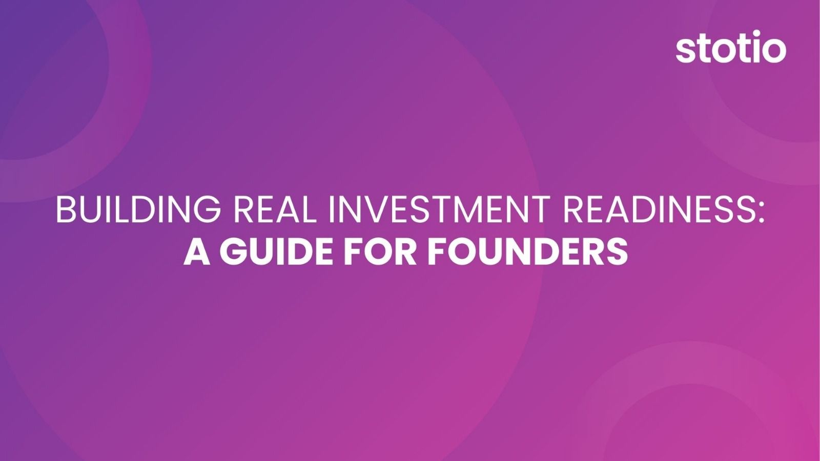 Building Real Investment Readiness: A Guide for Founders